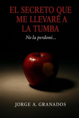El secreto que me llevaré a la tumba: No la perdoné...