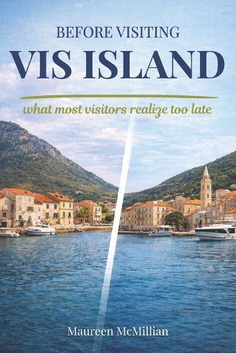 Before Visiting VIS Island: What most visitors realize too late