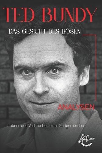 Ted Bundy - Das Gesicht des Bösen: Eine umfassende Analyse des Lebens und der Verbrechen eines Serienmörders