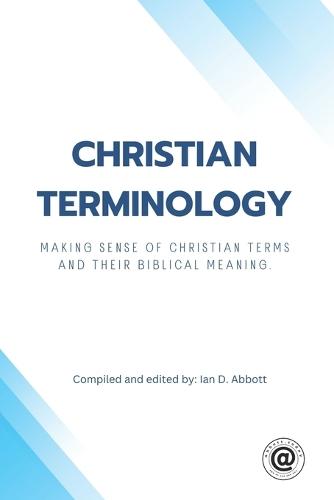 Christian Terminology: Making sense of Christian terms and their biblical meaning.