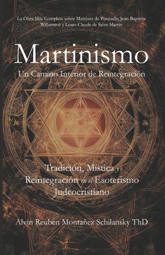 Martinismo: Un Camino Interior de Reintegración - Tradición, Mística y Reintegración en el Esoterismo Judeocristiano