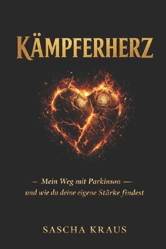KÄMPFERHERZ - Mein Weg mit Parkinson: und wie du deine eigene Stärke findest