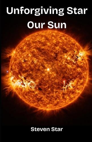 Unforgiving Star our Sun
