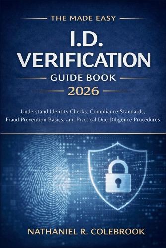 The Made Easy I. D. Verification Guide Book 2026 USA: Understand Identity Checks, Compliance Standards, Fraud Prevention Basics, and Practical Due Diligence Procedures