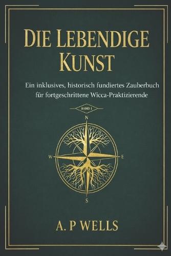 The Living Craft: An Inclusive Historically Founded Spellbook for the Intermediate Wiccan Book1