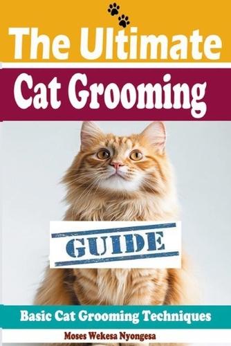 The Ultimate Cat Grooming Guide