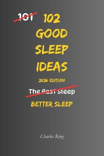 102 Good Sleep Ideas: Simple Ways To Fall Asleep Faster, Rest More Deeply, And Wake Feeling Refreshed