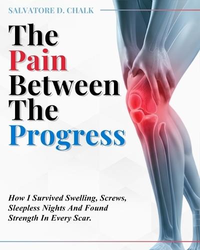 The Pain Between The Progress: How I Survived Swelling, Screws, Sleepless Nights and Found Strength In Every Scar