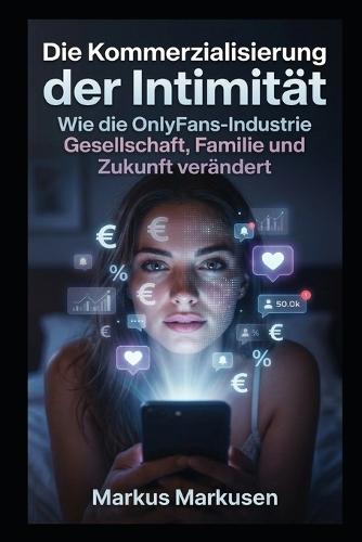 Die Kommerzialisierung der Intimität: Die Kommerzialisierung der Intimität