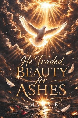 He Traded Beauty for Ashes: A Mother's Story of Grief, Survival, and Quiet Strength