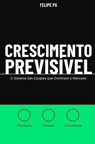 Crescimento Previsível: O Sistema das Equipes que Dominam o Mercado