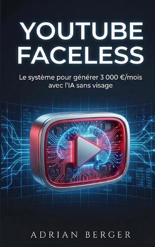 YouTube Faceless: Le système pour générer 3 000 /mois avec l'IA sans visage
