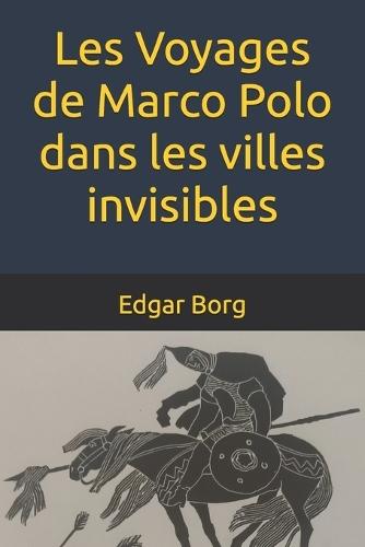 Les Voyages de Marco Polo dans les villes invisibles: Le rêve invisible de Calvino Voyage au centre de l'invisible