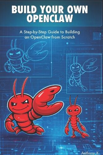 Build Your Own OpenClaw: A Step-by-Step Guide to Building an OpenClaw from Scratch