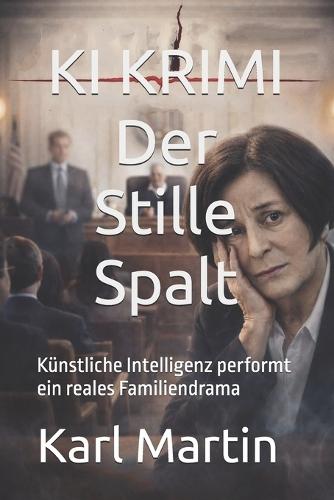KI KRIMI Der Stille Spalt: Künstliche Intelligenz performt ein reales Familiendrama