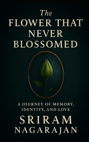 The Flower That Never Blossomed: A Journey of Memory, Identity and Love