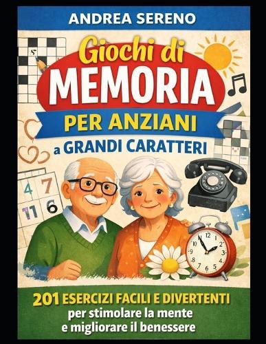 Giochi di Memoria per Anziani a Grandi Caratteri: 201 esercizi facili e divertenti per stimolare la mente, mantenere l'autonomia e rallentare il declino cognitivo. Ideale anche per lieve demenza o Alzheimer