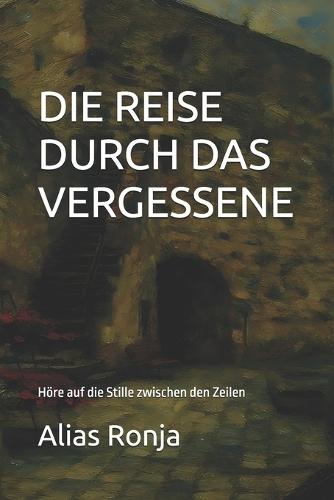 Die Reise Durch Das Vergessene: Höre auf die Stille zwischen den Zeilen