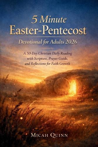 5 Minute Easter-Pentecost Devotional for Adults 2026: A 50 Day Christian Daily Reading with Scripture, Prayer Guide, and Reflections for Faith Growth