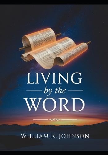 Living By the Word: A Journey Through Scriptures