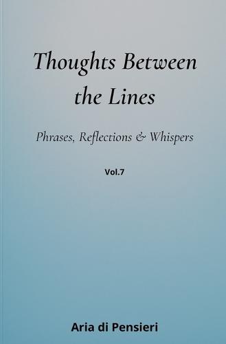 Thoughts Between the Lines Vol.7: Phrases, Reflections & Whispers