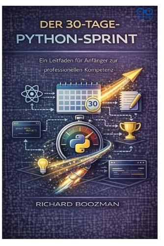 Der 30-Tage-Python-Sprint: Ein Leitfaden für Anfänger zur professionellen Kompetenz