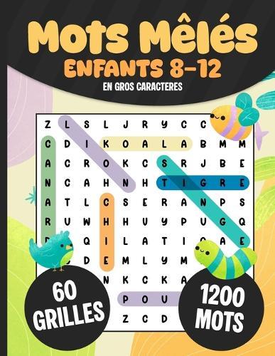 Mots Mêlés Enfants 8-12 ans: 60 Grilles (1200 mots) en Gros Caractères avec Solutions