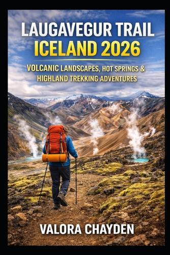 Laugavegur Trail Iceland 2026: Volcanic Landscapes, Hot Springs & Highland Trekking Adventures