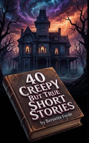 40 Creepy But True Short Stories