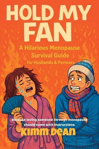 Hold My Fan: A Hilarious Menopause Survival Guide for Husbands & Partners Navigating Perimenopause Mood Swings Hot Flashes and Hormonal Chaos