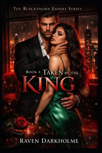 Book 1: Taken By The King: A Dark Mafia Arranged Marriage Romance with a Possessive Alpha King