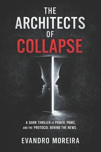 The Architects of Collapse: A Dark Thriller of Power, Panic, and the Protocol Behind the News