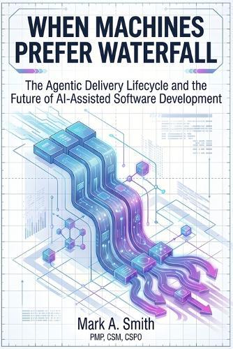 When Machines Prefer Waterfall: The Agentic Delivery Lifecycle and the Future of AI-Assisted Software Development