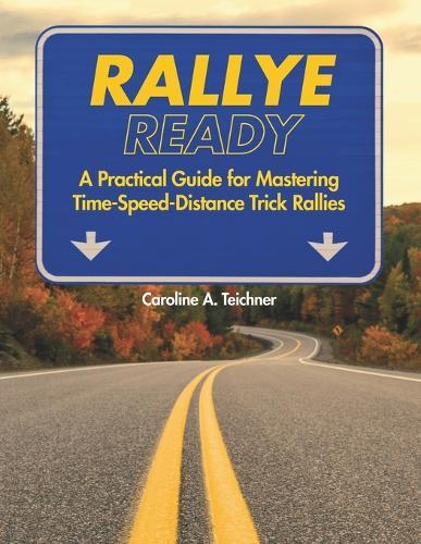 Rallye Ready: A Practical Guide for Mastering Time-Speed-Distance Trick Rallies