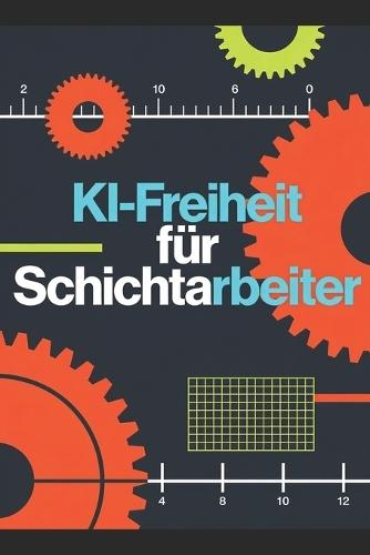 KI-Freiheit für Schichtarbeiter: Wie Sie mit KI-Hebeln neue Einkommensquellen erschließen und den Ausstieg planen