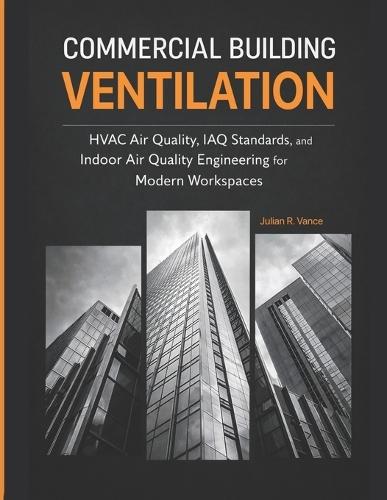 Commercial Building Ventilation: HVAC Air Quality, IAQ Standards, and Indoor Air Quality Engineering for Modern Workspaces