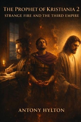 THE PROPHET OF KRISTIANIA 2 Strange Fire and the Third Empire: A Novel of Ibsen's Prophetic Fire, Julian the Apostate, and the Kingdom Neither Man Could Build