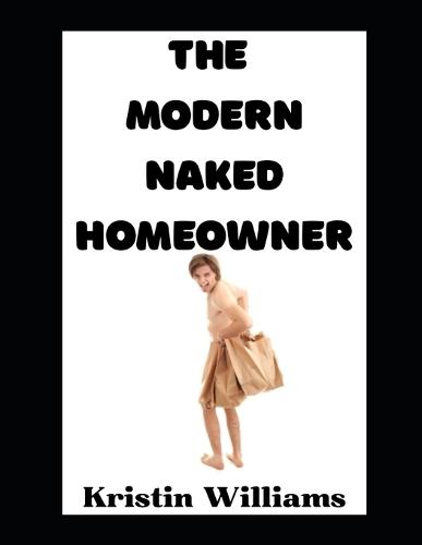 The Modern Naked Homeowner: Because Clothes Are Just Furniture Your Wear and Your House Deserves Better!