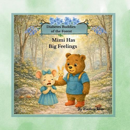 Mimi Has Big Feelings: Mimi has Big Feelings: Helping kids cope with Type 1 Diabetes, Worries, and big Emotions