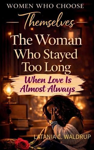 The Woman Who Stayed Too Long: When Love Is Always Almost