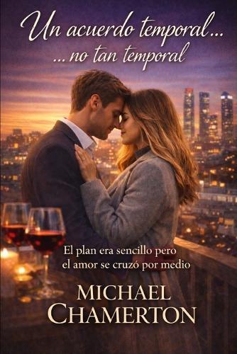 Un acuerdo temporal... No tan temporal: El plan era sencillo pero el amor se cruzó por medio