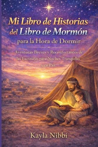 Mi Libro de Historias del Libro de Mormón para la Hora de Dormir: Aventuras Breves y Reconfortantes de las Escrituras para Noches Tranquilas y en Paz