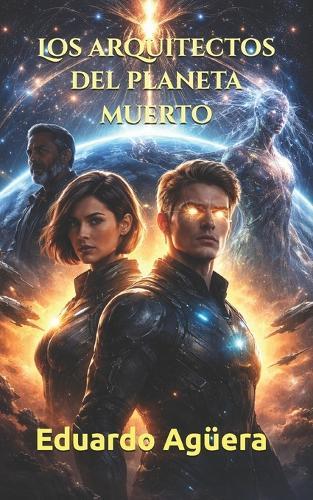 Los arquitectos del planeta muerto: Los dioses bajaron de las estrellas para vigilar nuestro mundo. Novela ciencia ficción contacto extraterrestre