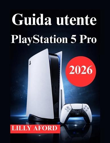 Guida utente PlayStation 5 Pro: Manuale per l'installazione, l'ottimizzazione e l'uso quotidiano