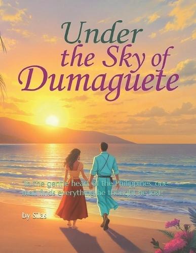 Under the Sky of Dumaguete: ""In the gentle heart of the Philippines, one man finds everything he thought he lost.""