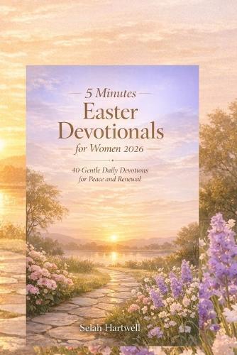 5 minutes Easter devotionals for women 2026.: 40 Gentle Daily Devotions for Peace and Renewal.