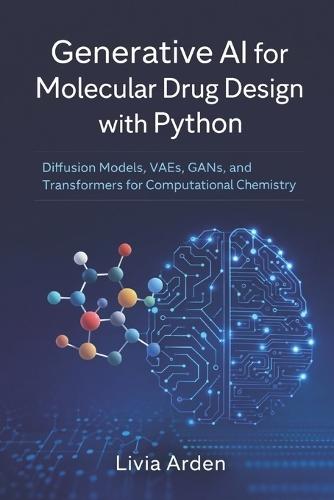 Generative AI for Molecular Drug Design with Python: Diffusion Models, VAEs, GANs, and Transformers for Computational Chemistry