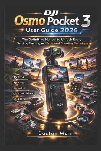 DJI Osmo Pocket 3 User Guide 2026: The Definitive Manual to Unlock Every Setting, Feature, and Pro-Level Shooting Technique