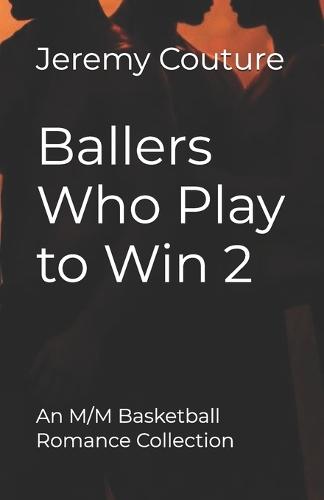 Ballers Who Play to Win 2: An M/M Basketball Romance Collection