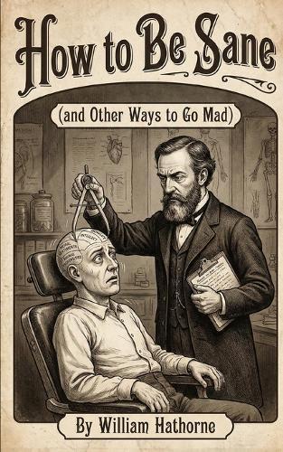 How to Be Sane: (and Other Ways to Go Mad)